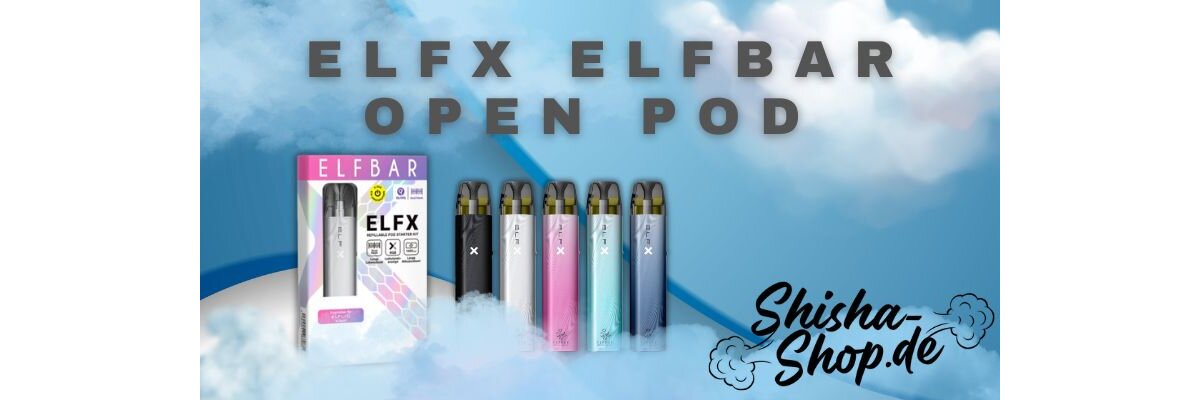 Elfbar Elf X Open Pod System – Das Must-Have für jeden Vaper - Elfbar Elf X Open Pod System – Innovatives Vaping-Erlebnis für jeden Dampfer